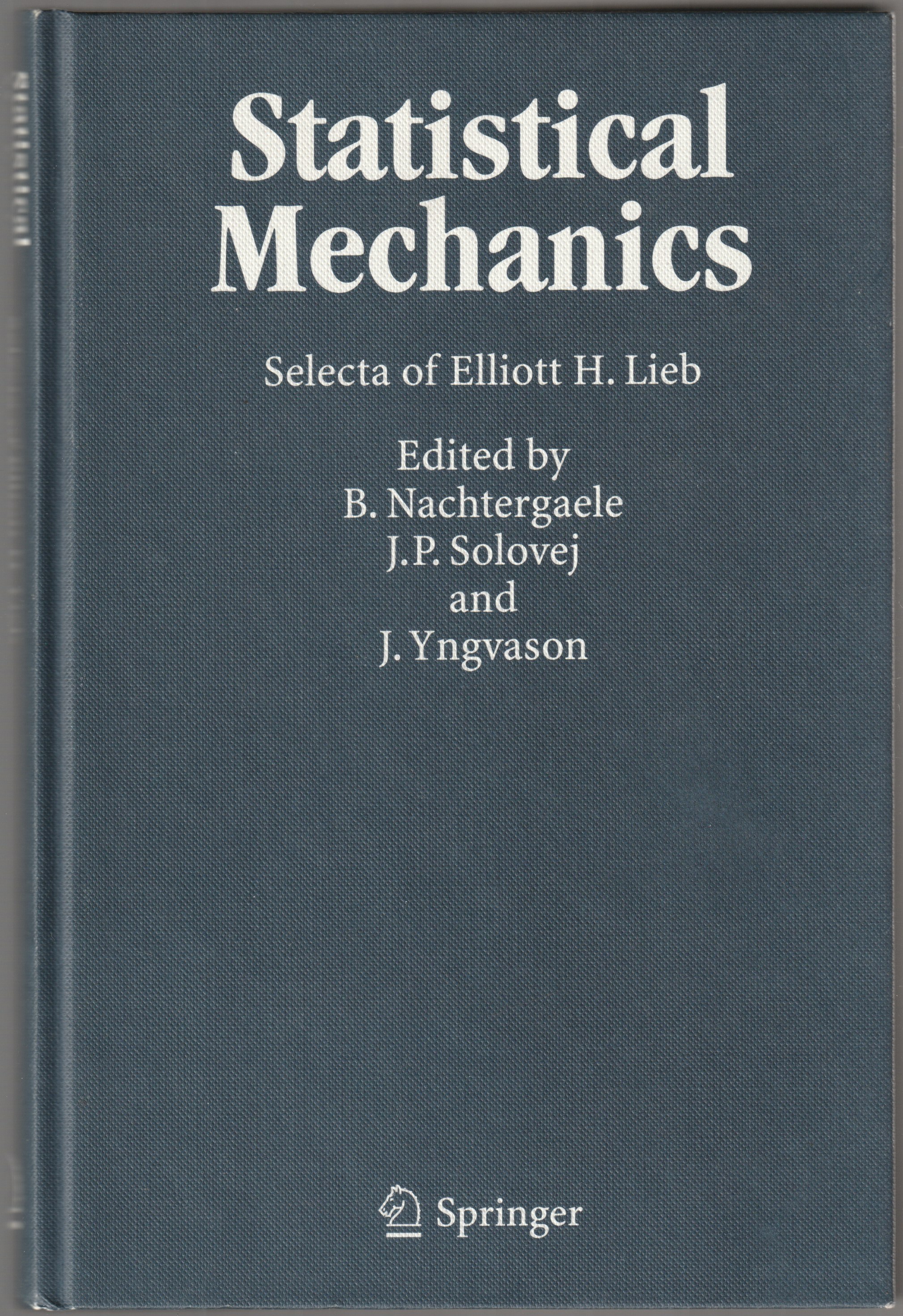 Statistical mechanics : selecta of Elliott H. Lieb. Statistical mechanics : selecta of Elliott H. Lieb.