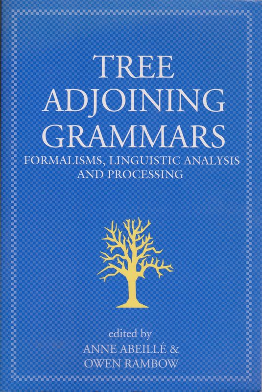Tree adjoining grammars : formalisms, linguistic analysis, and processing. Tree adjoining grammars : formalisms, linguistic analysis, and processing.