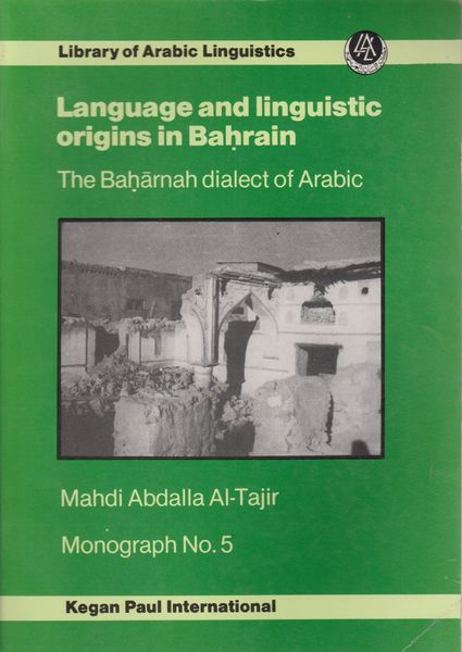 Language and linguistic origins in Bahrain : the Baharnah dialect of Arabic Language and linguistic origins in Bahrain : the Baharnah dialect of Arabic