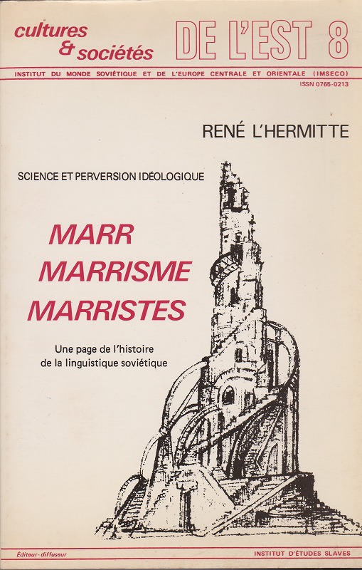 Marr, marrisme, marristes : une page de l'histoire de la linguistiquesovietique : science et perversion ideologique