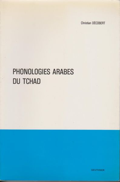 Phonologies arabes du Tchad. (Atlas linguistique de monde arabe ; . Materiaux ; 6 ; Comptes rendus du Groupe linguistique d'etudes chamito-semitiques ; Supplement 13) Phonologies arabes du Tchad. (Atlas linguistique de monde arabe ; . Materiaux ; 6 ; Comptes rendus du Groupe linguistique d'etudes chamito-semitiques ; Supplement 13)