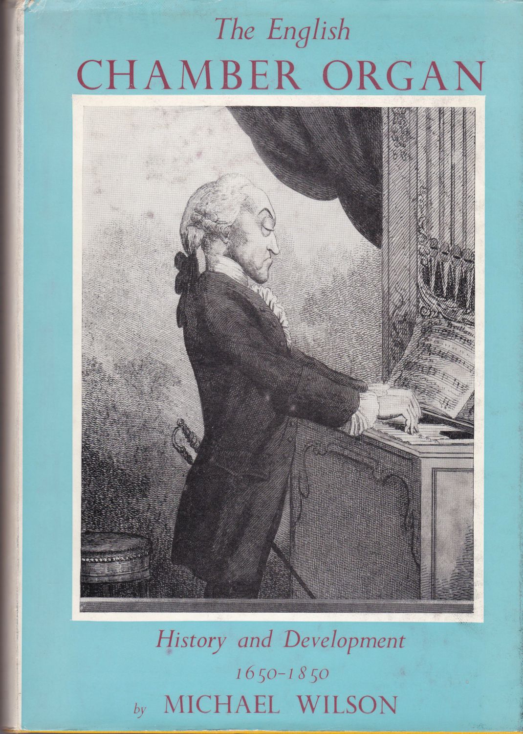 The English chamber organ: history and development 1650-1850