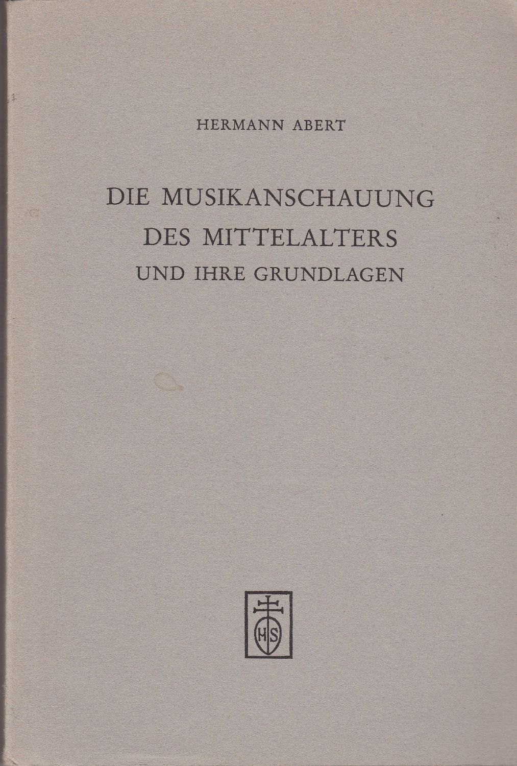 Die Musikanschauung des Mittelalters und ihre Grundlagen