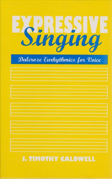 Expressive singing : Dalcroze eurhythmics for voice Expressive singing : Dalcroze eurhythmics for voice