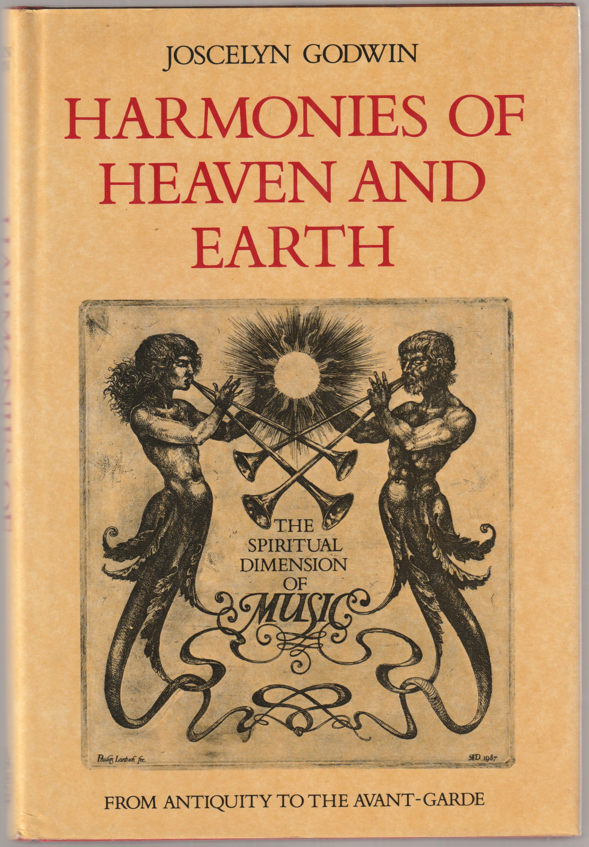 Harmonies of heaven and earth : the spiritual dimensions of music from antiquity to the avant-garde. Harmonies of heaven and earth : the spiritual dimensions of music from antiquity to the avant-garde.