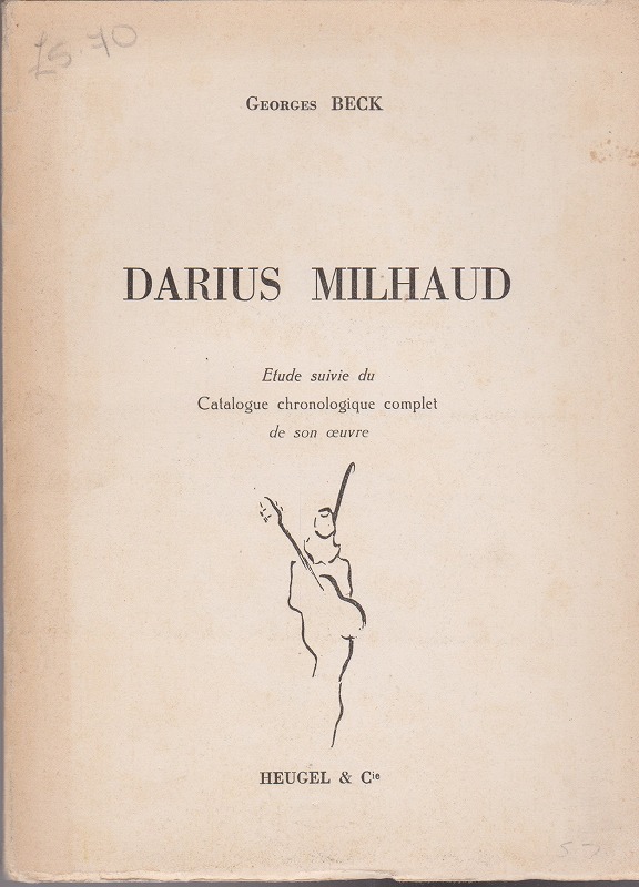 Darius Milhaud : etude suivie du catalogue chronologique complet de son oeuvre Darius Milhaud : etude suivie du catalogue chronologique complet de son oeuvre