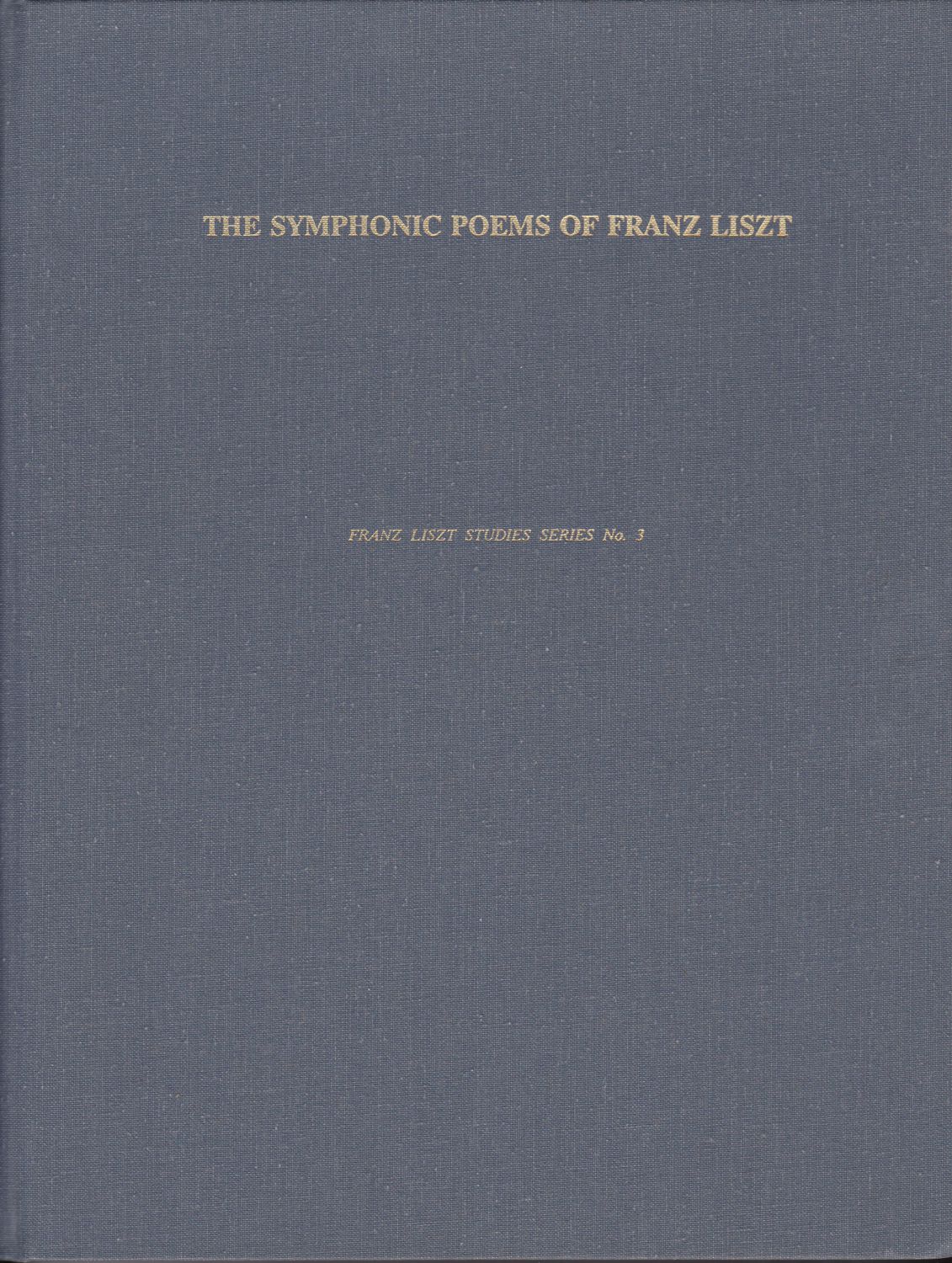 The symphonic poems of Franz Liszt. The symphonic poems of Franz Liszt.