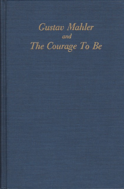 Gustav Mahler and the courage to be Gustav Mahler and the courage to be
