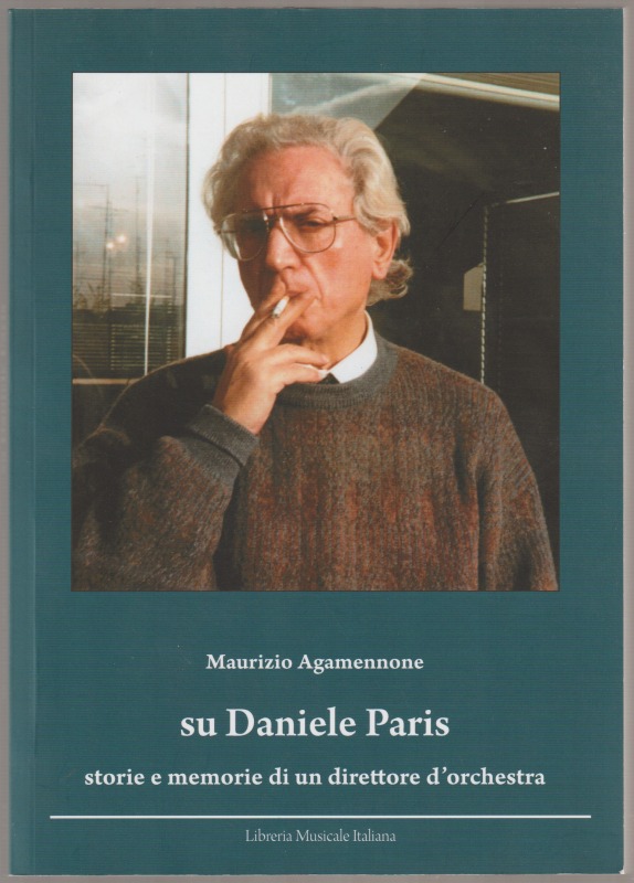Su Daniele Paris : storie e memorie di un direttore d'orchestra. Su Daniele Paris : storie e memorie di un direttore d'orchestra.