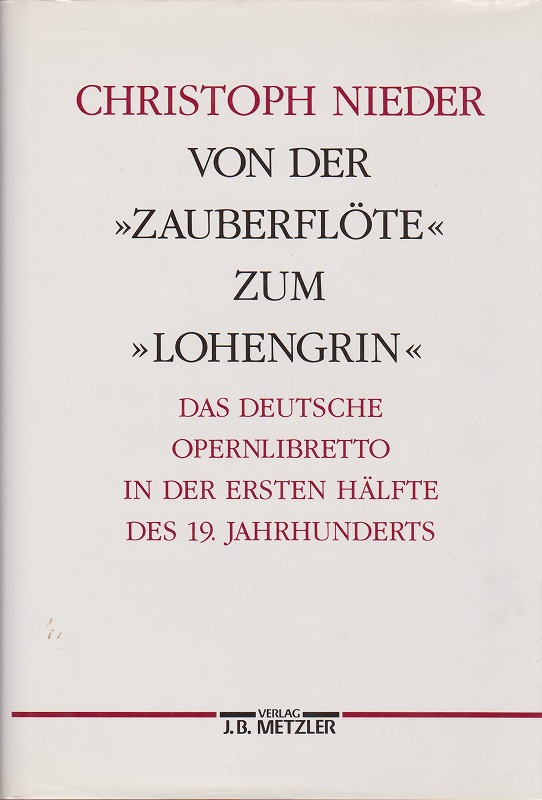 Von der Zauberflute" zum "Lohengrin" : das deutsche Opernlibretto in der ersten Halfte des 19. Jahrhunderts" Von der Zauberflute" zum "Lohengrin" : das deutsche Opernlibretto in der ersten Halfte des 19. Jahrhunderts"