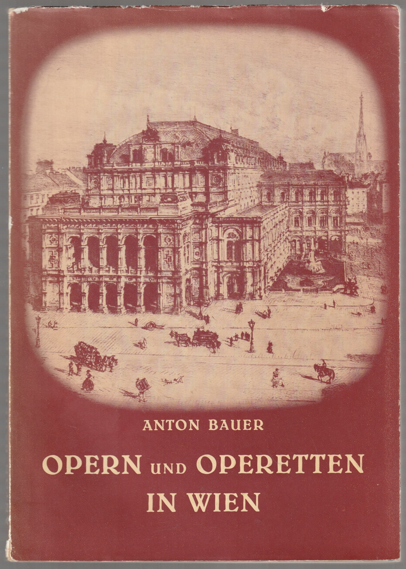Opern und Operetten in Wien : Verzeichnis ihrer Erstauffuhrungen in der Zeit von 1629 bis zur Gegenwart. Opern und Operetten in Wien : Verzeichnis ihrer Erstauffuhrungen in der Zeit von 1629 bis zur Gegenwart.