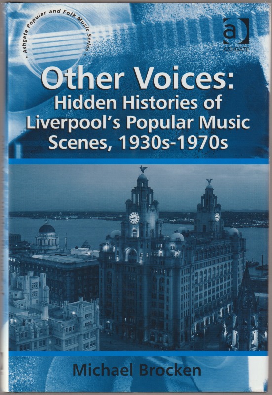 Other voices : hidden histories of Liverpool's popular music scenes, 1930s-1970s Other voices : hidden histories of Liverpool's popular music scenes, 1930s-1970s