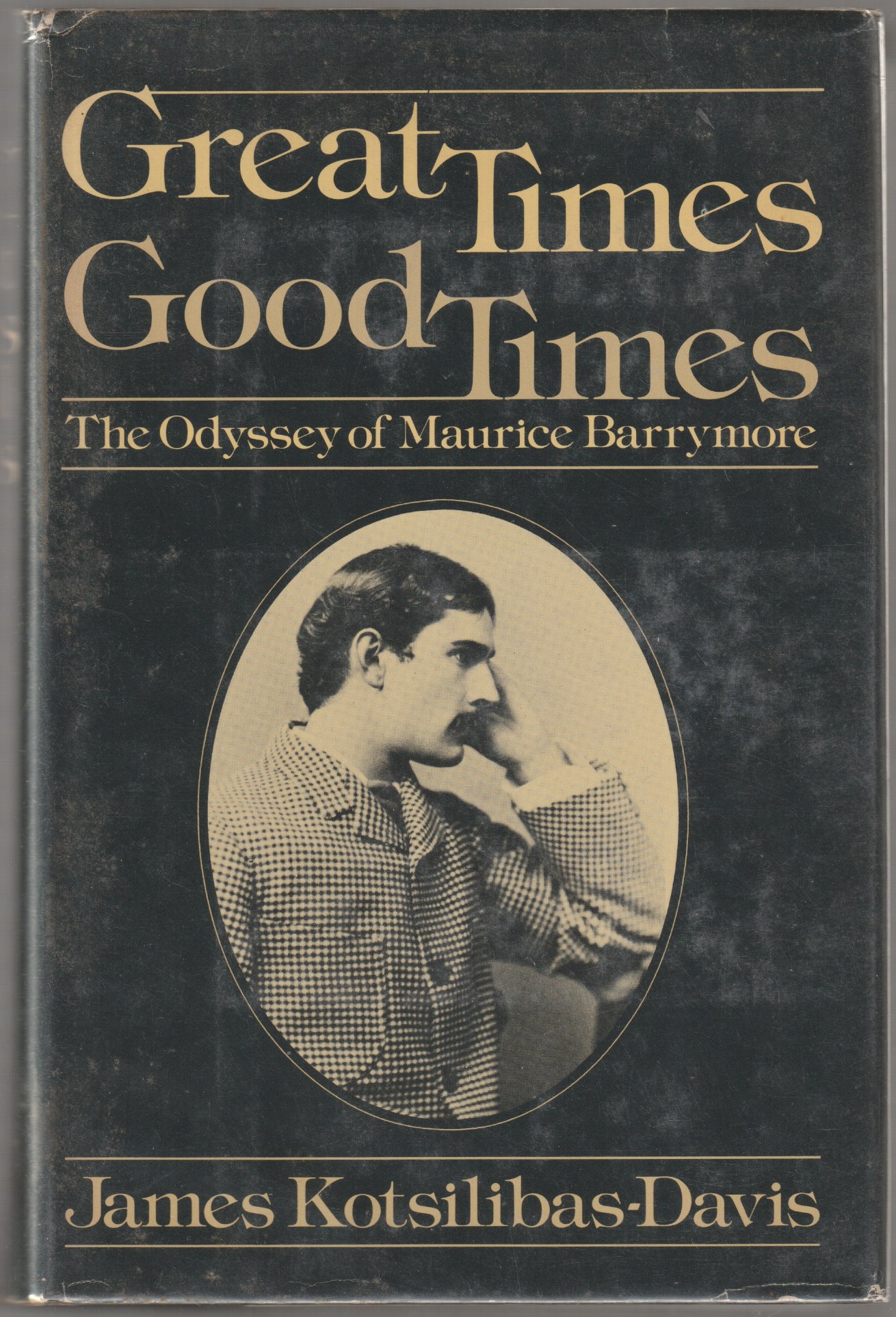 Great times, good times : the odyssey of Maurice Barrymore. Great times, good times : the odyssey of Maurice Barrymore.