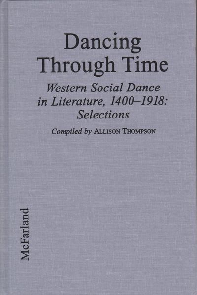 Dancing through time : Western social dance in literature, 1400-1918 : selections Dancing through time : Western social dance in literature, 1400-1918 : selections