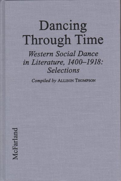 Dancing through time : Western social dance in literature, 1400-1918 : selections