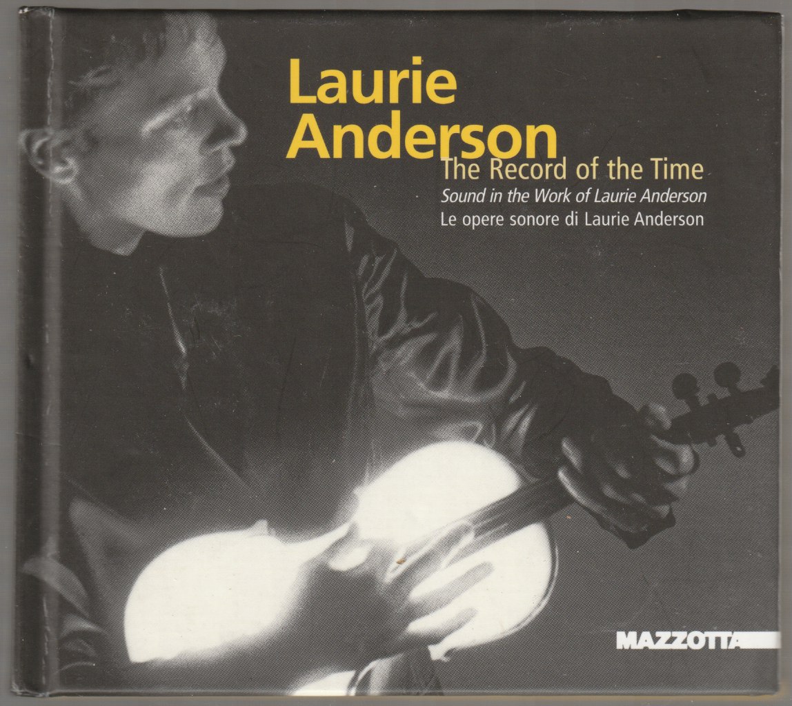 The record of the time : sound in the work of Laurie Anderson = Le opere sonore di Laurie Anderson The record of the time : sound in the work of Laurie Anderson = Le opere sonore di Laurie Anderson