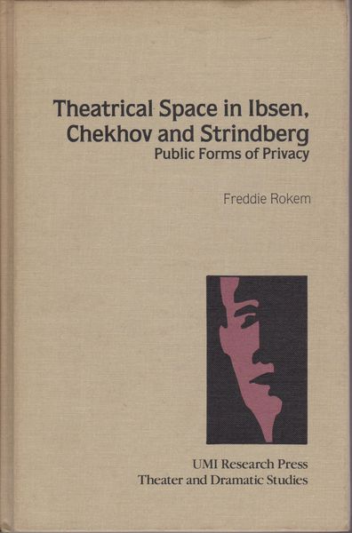 Theatrical space in Ibsen, Chekhov, and Strindberg : public forms of privacy