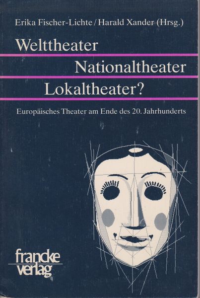 Welttheater-Nationaltheater-Lokaltheater? : Europaisches Theater am Ende des 20. Jahrhunderts Welttheater-Nationaltheater-Lokaltheater? : Europaisches Theater am Ende des 20. Jahrhunderts
