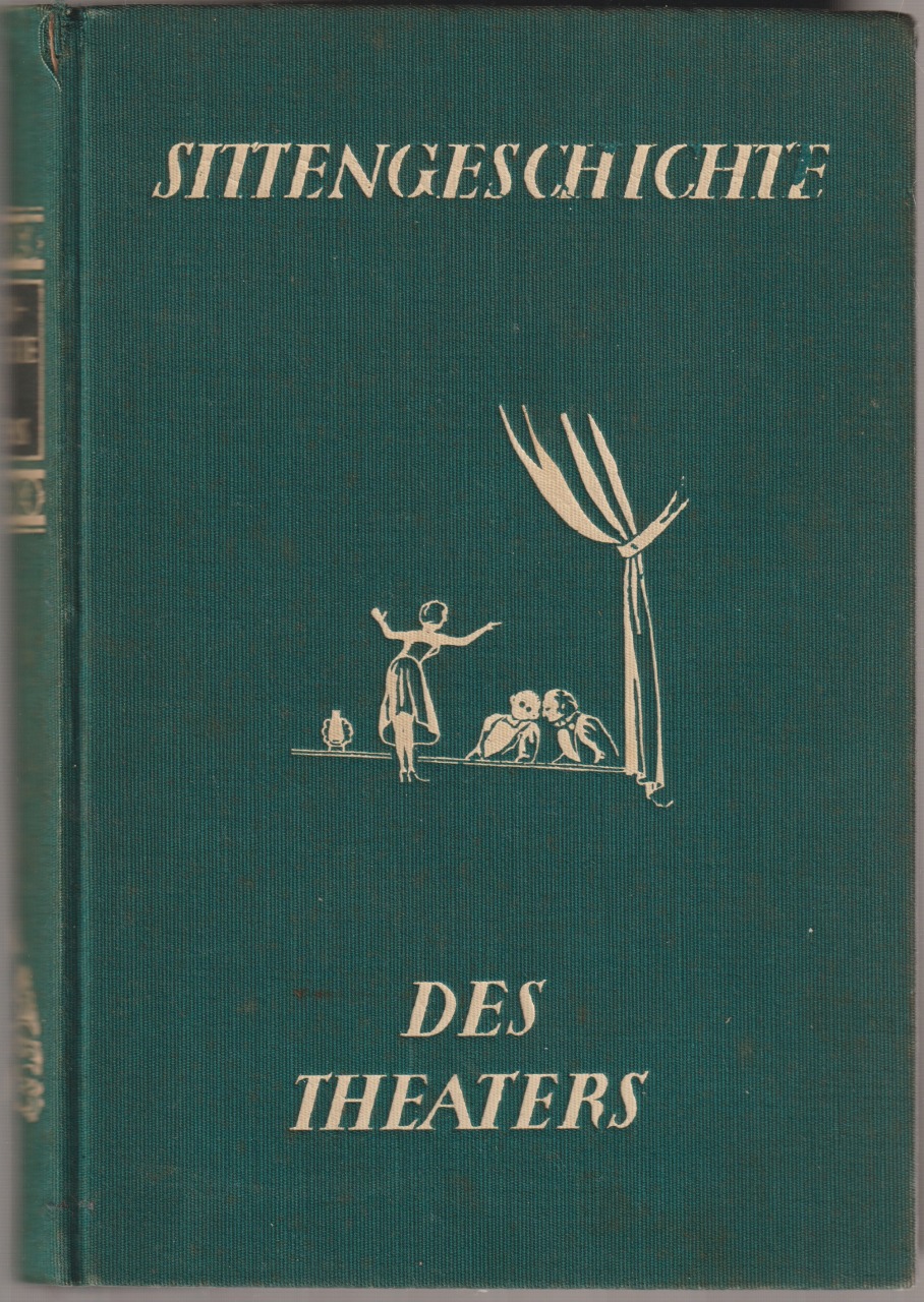 Sittengeschichte des Theaters : eine Darstellung des Theaters, seiner Entwicklung und Stellung in zwei Jahrtausenden