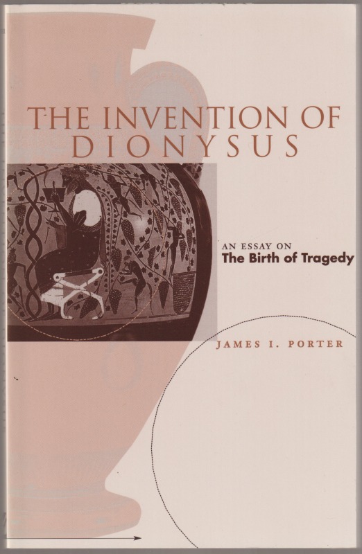 The invention of Dionysus : an essay on The birth of tragedy The invention of Dionysus : an essay on The birth of tragedy