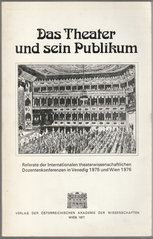 Das Theater und sein Publikum : Referate der Internationalen theaterwissenschaftlichen Dozentenkonferenzen in Venedig 1975 und Wien 1976. Das Theater und sein Publikum : Referate der Internationalen theaterwissenschaftlichen Dozentenkonferenzen in Venedig 1975 und Wien 1976.