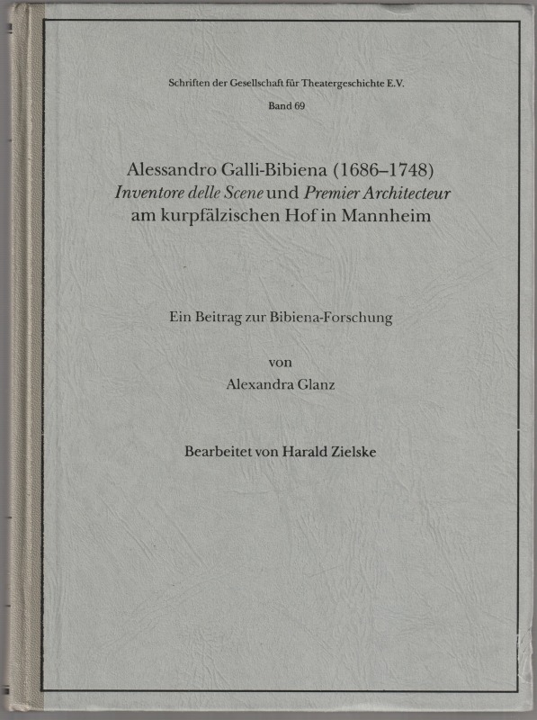 Alessandro Galli-Bibiena (1686-1748), inventore delle scene und premier architecteur am kurpfalzischen Hof in Mannheim : ein Beitrag zur Bibiena-Forschung.