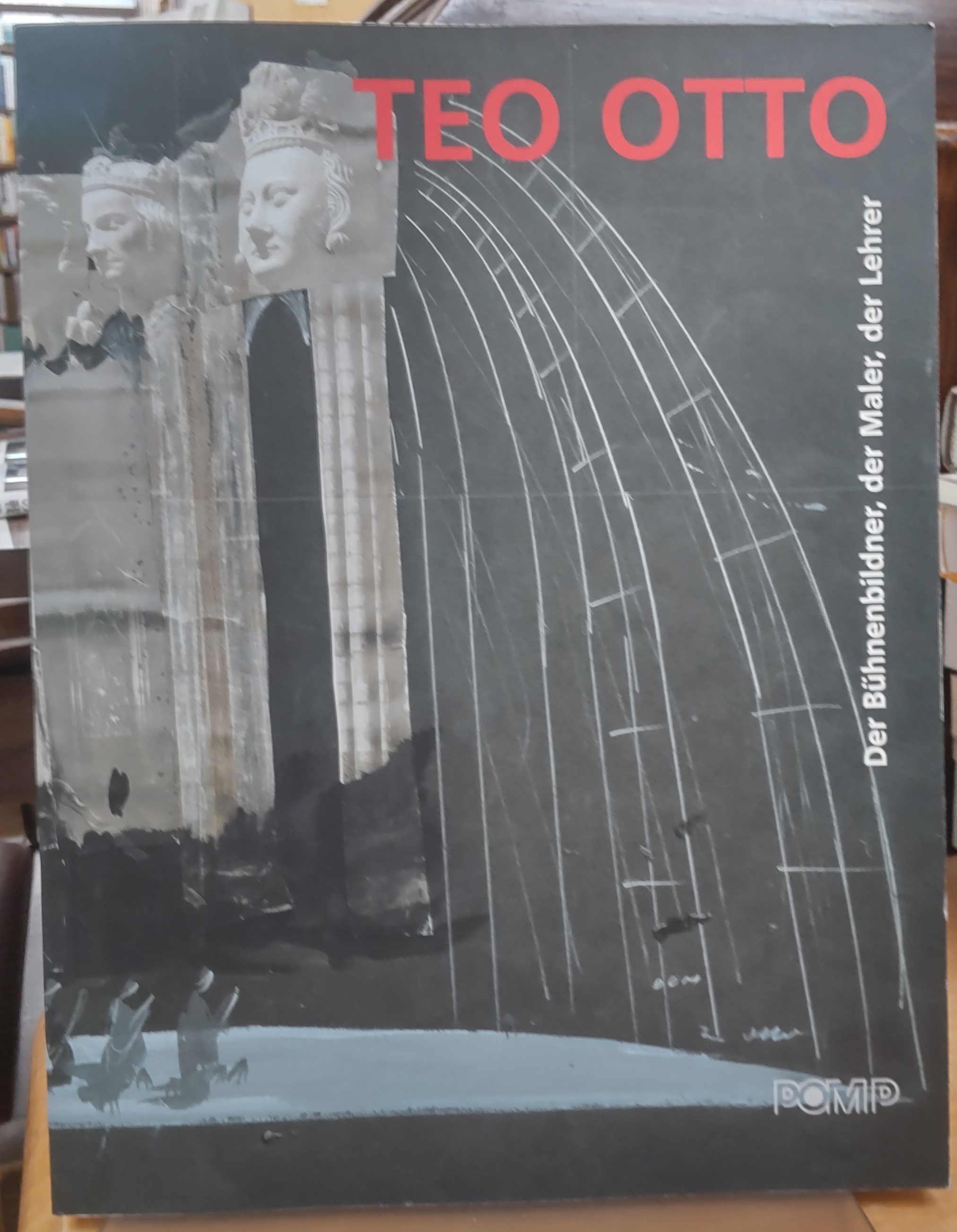 Teo Otto (1904-1968) : der Buhnenbildner, der Maler, der Lehre Teo Otto (1904-1968) : der Buhnenbildner, der Maler, der Lehre