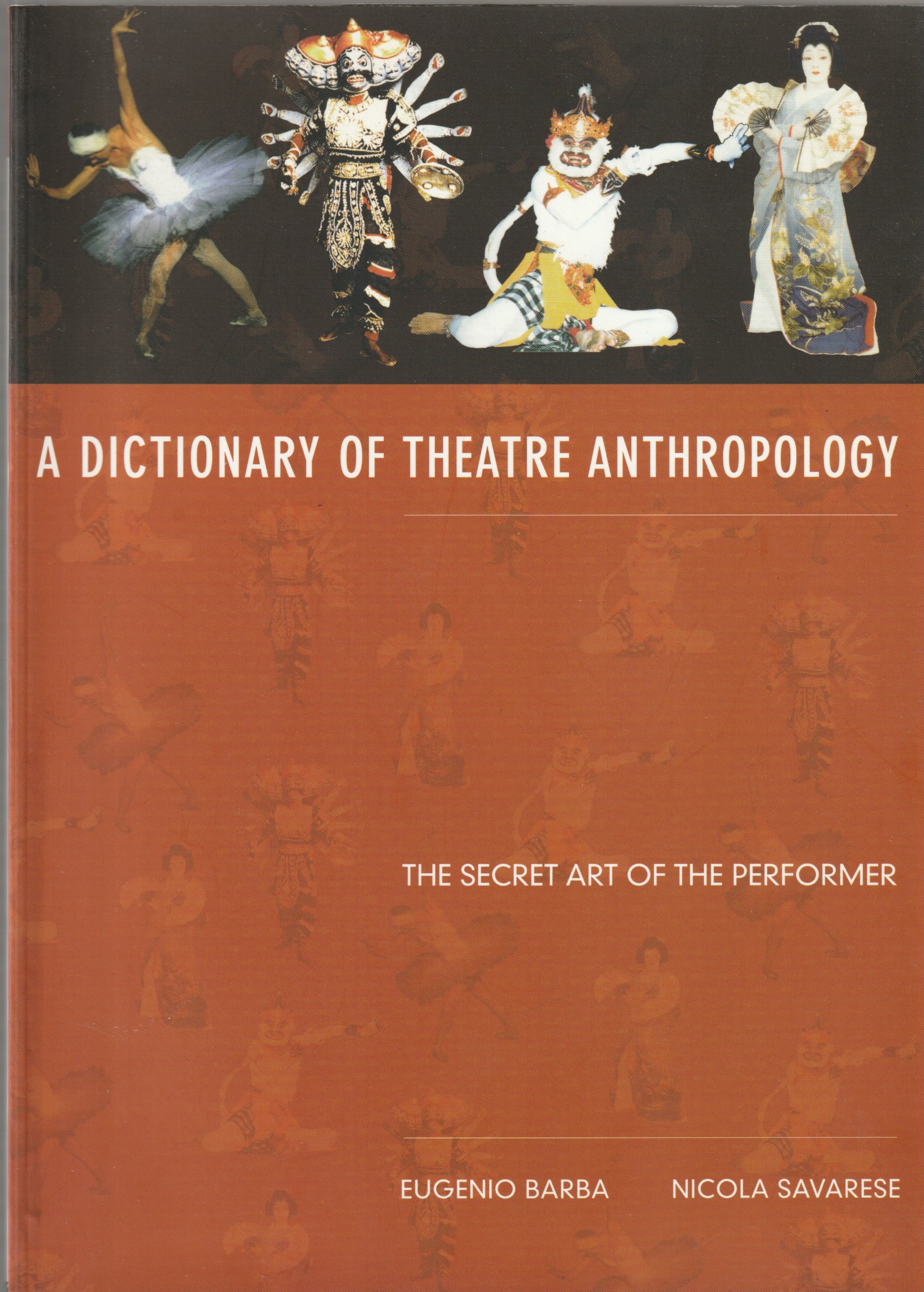 A dictionary of theatre anthropology : the secret art of the performer. A dictionary of theatre anthropology : the secret art of the performer.