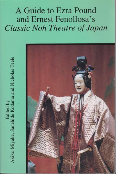 A guide to Ezra Pound and Ernest Fenollosa's Classic Noh theatre of Japan A guide to Ezra Pound and Ernest Fenollosa's Classic Noh theatre of Japan