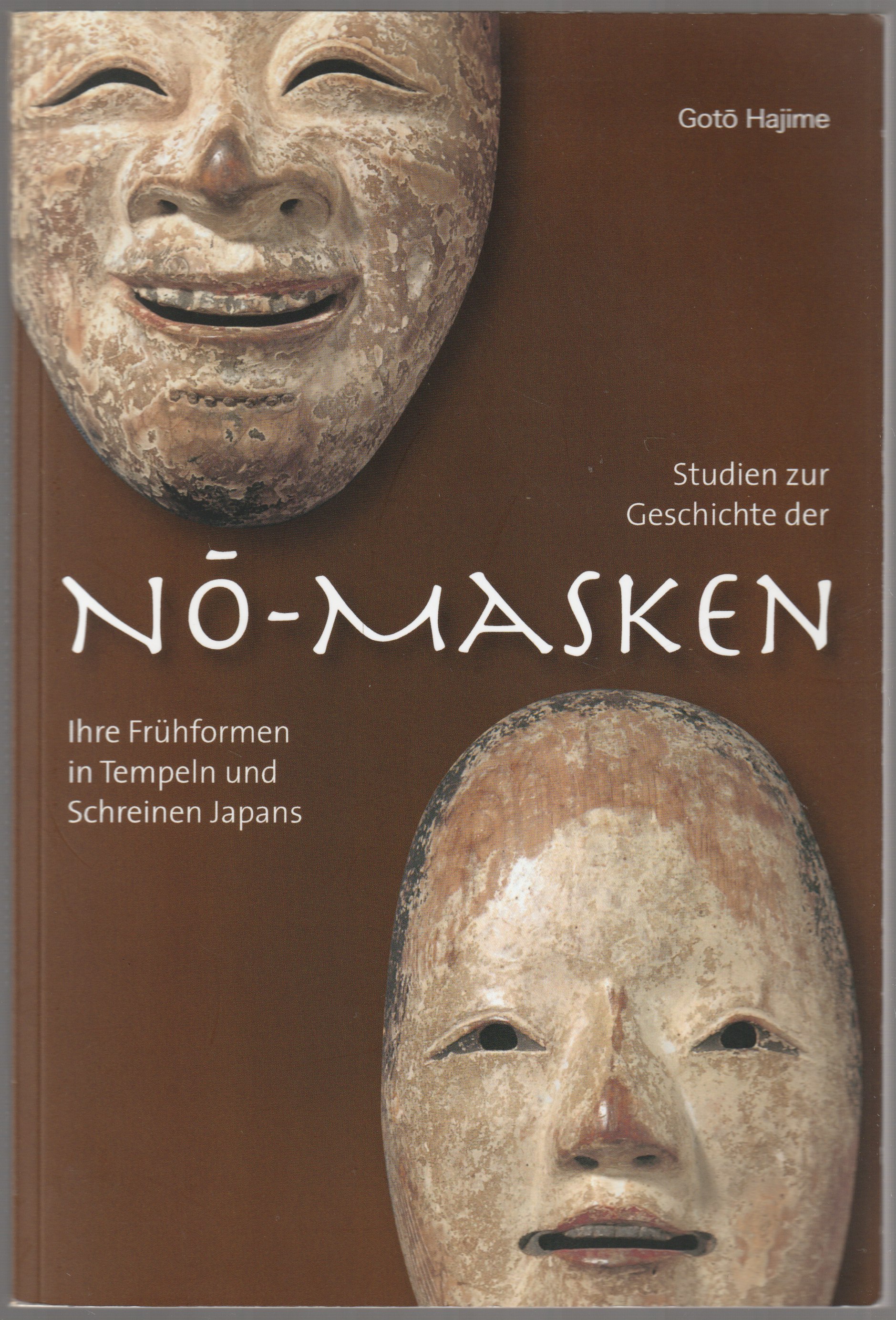 Studien zur Geschichte der No-Masken : ihre Fruhformen in Tempeln und Schreinen Japans. Studien zur Geschichte der No-Masken : ihre Fruhformen in Tempeln und Schreinen Japans.
