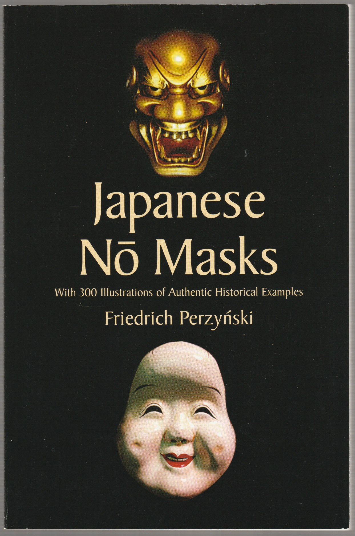 Japanese no masks : with 300 illustrations of authentic historical examples Japanese no masks : with 300 illustrations of authentic historical examples