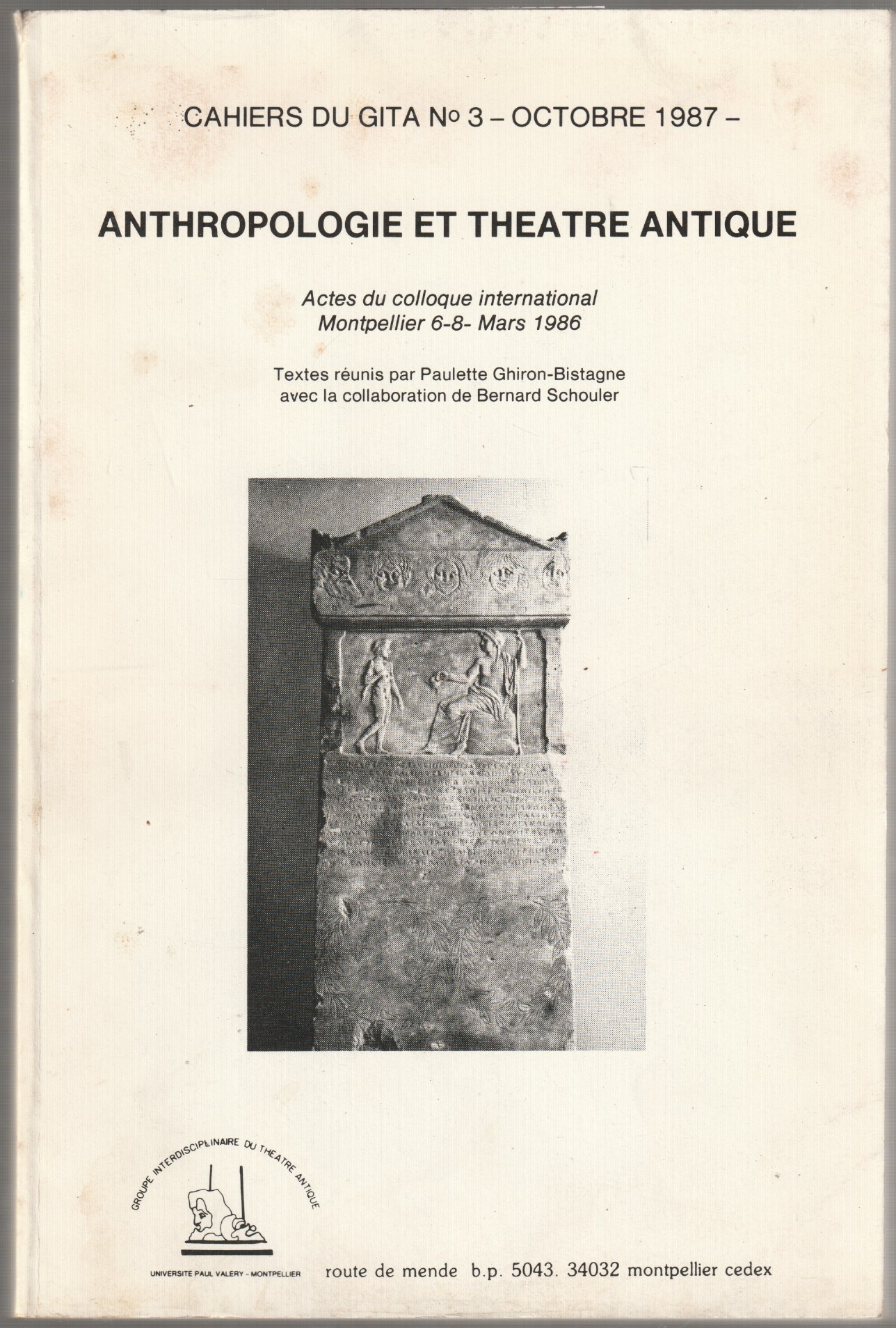 Anthropologie et Theatre antique : actes du Colloque international de Montpellier, 6-8 mars 1986. Anthropologie et Theatre antique : actes du Colloque international de Montpellier, 6-8 mars 1986.