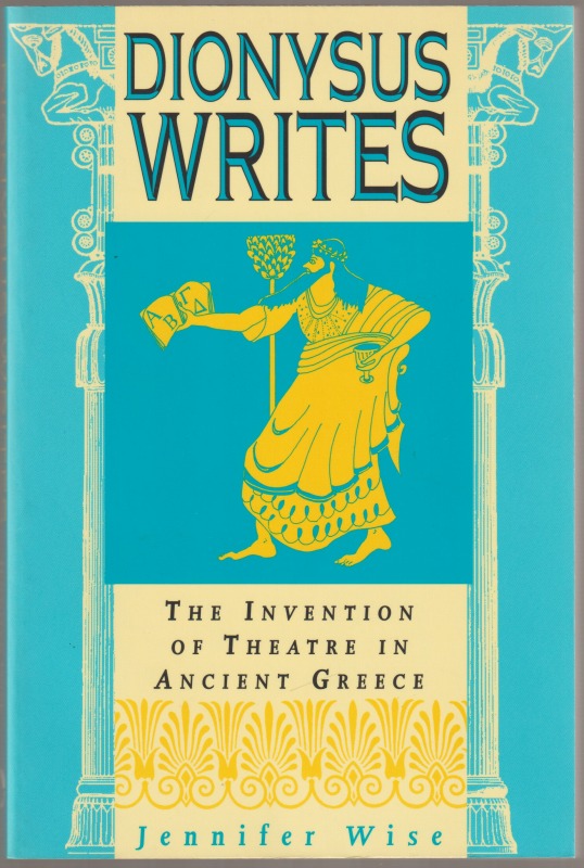 Dionysus writes : the invention of theatre in ancient Greece Dionysus writes : the invention of theatre in ancient Greece