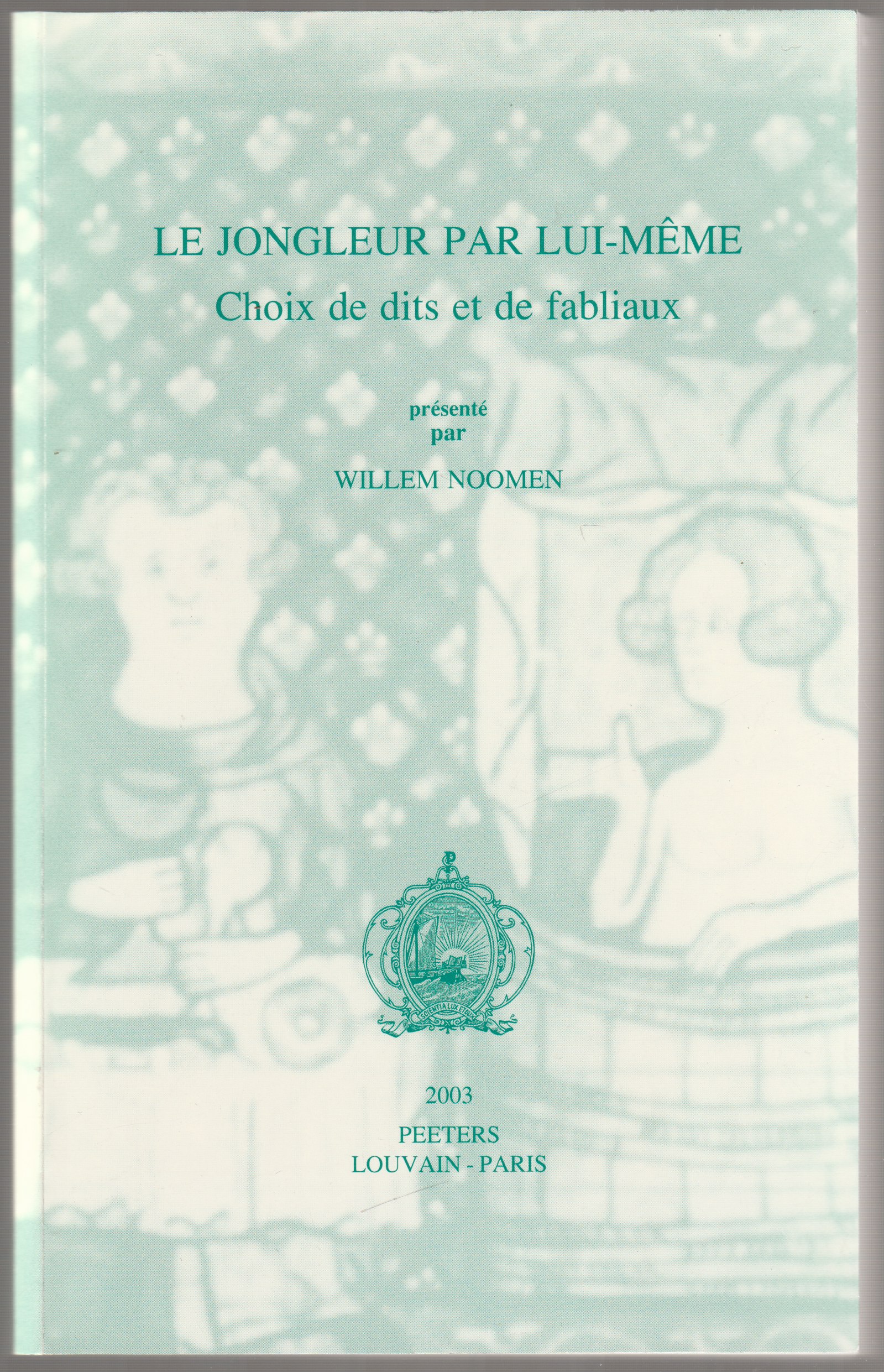 Le jongleur par lui-meme : choix de dits et de fabliaux. Le jongleur par lui-meme : choix de dits et de fabliaux.