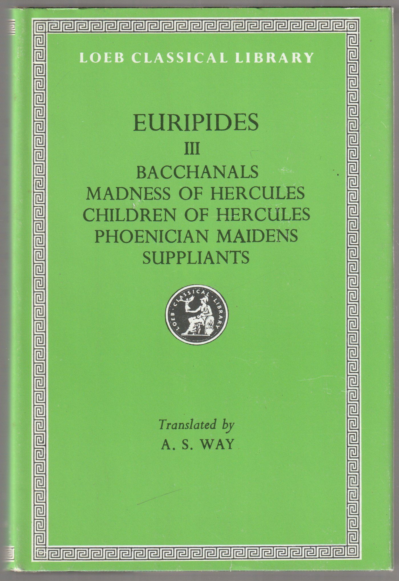 Bacchanals ; Madness of Hercules ; Children of Hercules ; Phoenician maidens ; Suppliants., Euripides ; 3 Bacchanals ; Madness of Hercules ; Children of Hercules ; Phoenician maidens ; Suppliants., Euripides ; 3