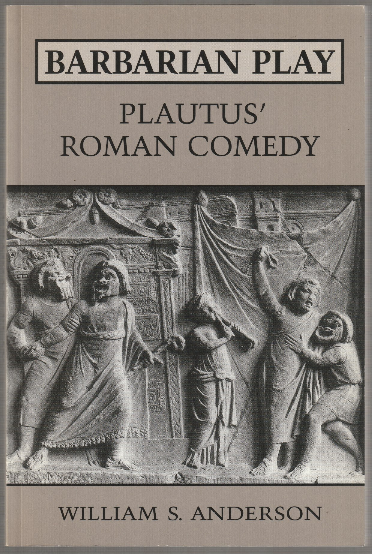 Barbarian play : Plautus' Roman comedy. Barbarian play : Plautus' Roman comedy.