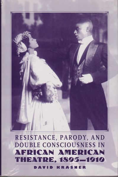 Resistance, parody, and double consciousness in African American theatre, 1895-1910 Resistance, parody, and double consciousness in African American theatre, 1895-1910