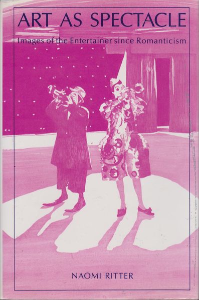 Art as spectacle : images of the entertainer since romanticism Art as spectacle : images of the entertainer since romanticism