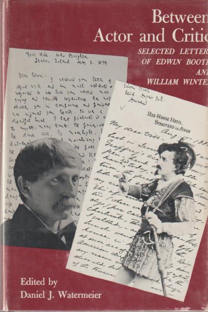 Between actor and critic : selected letters of Edwin Booth and William Winter Between actor and critic : selected letters of Edwin Booth and William Winter