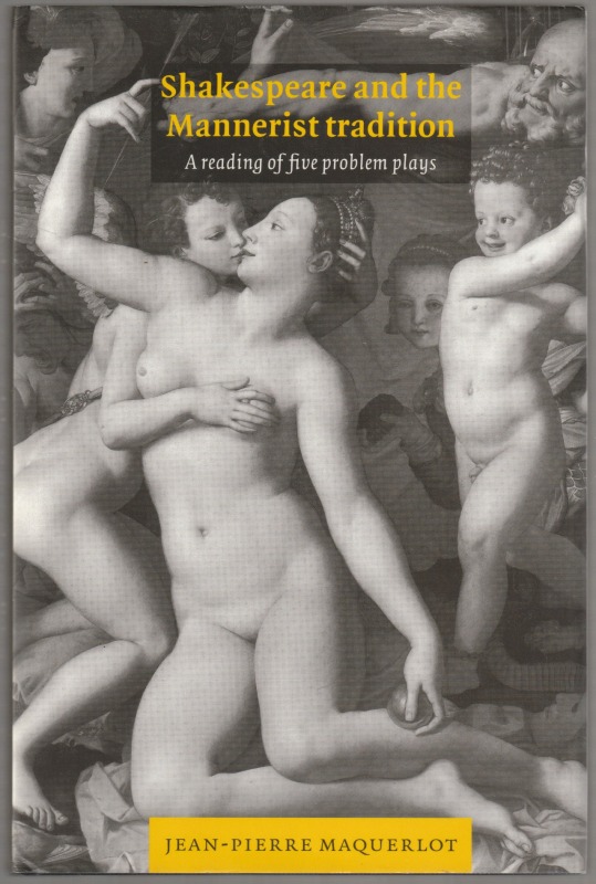 Shakespeare and the mannerist tradition : a reading of five problem plays. Shakespeare and the mannerist tradition : a reading of five problem plays.