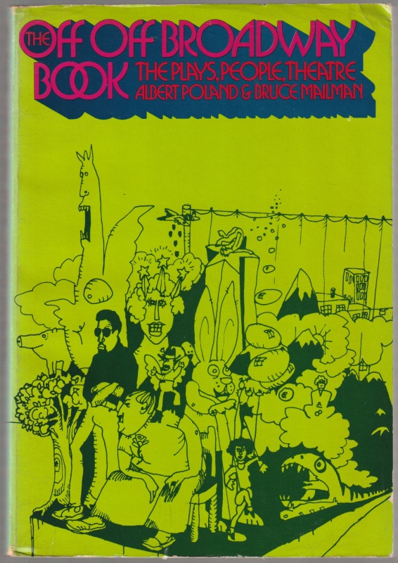 The off, off Broadway book : the plays, people, theatre The off, off Broadway book : the plays, people, theatre