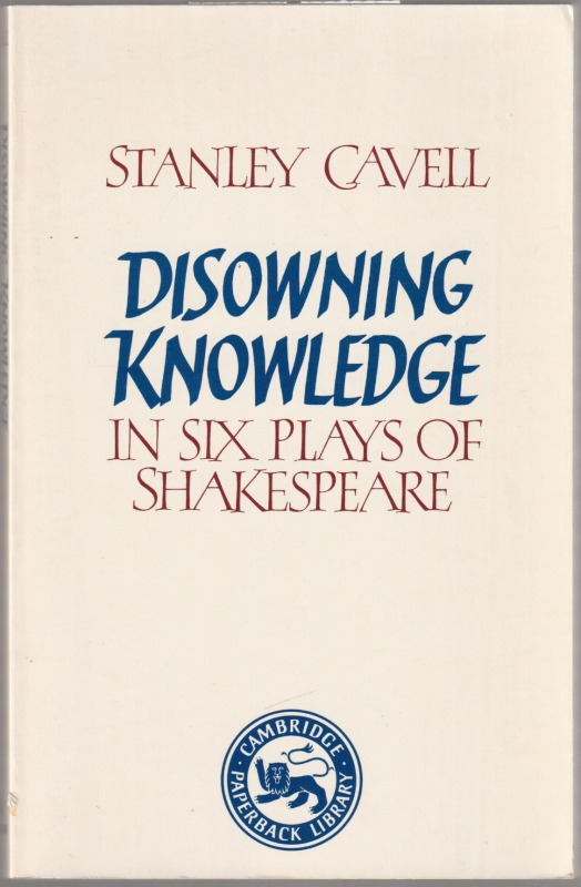 Disowning knowledge : in six plays of Shakespeare Disowning knowledge : in six plays of Shakespeare