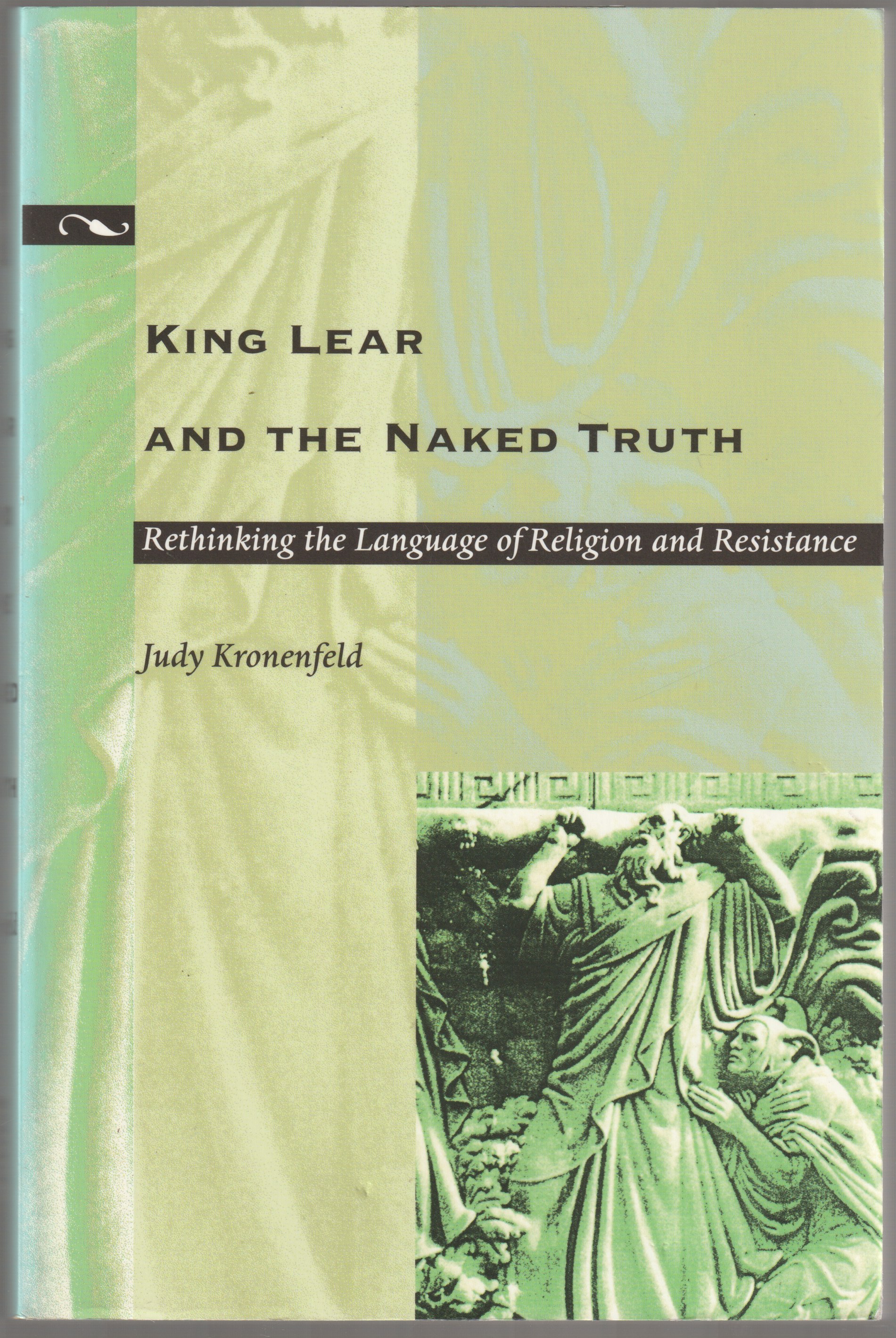 King Lear and the naked truth : rethinking the language of religion and resistance. King Lear and the naked truth : rethinking the language of religion and resistance.