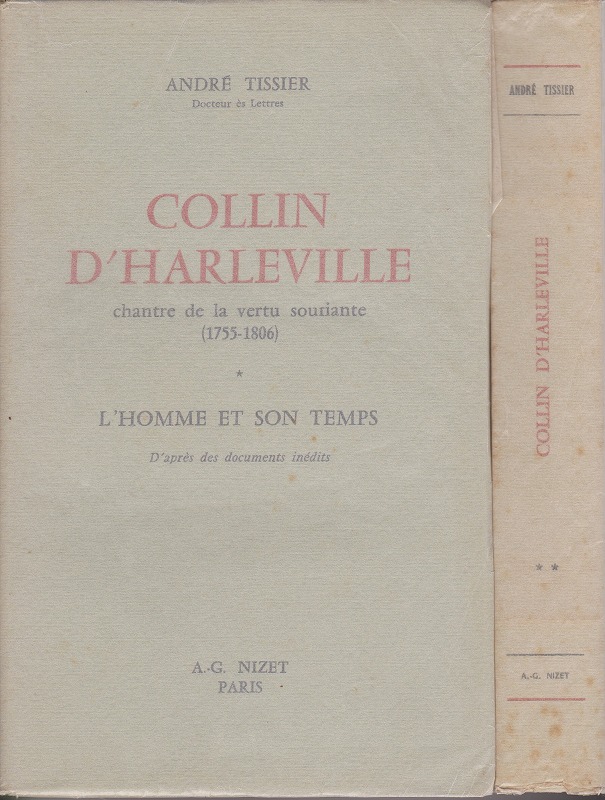 Collin d'Harleville : Chantre de la vertu souriante (1755-1806) : ( I: L'Homme et son temps ; II: Son oeuvre dramatique) Collin d'Harleville : Chantre de la vertu souriante (1755-1806) : ( I: L'Homme et son temps ; II: Son oeuvre dramatique)