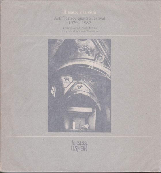 Il Teatro e la citta : Asti teatro : quattro festival, 1979-1982 Il Teatro e la citta : Asti teatro : quattro festival, 1979-1982