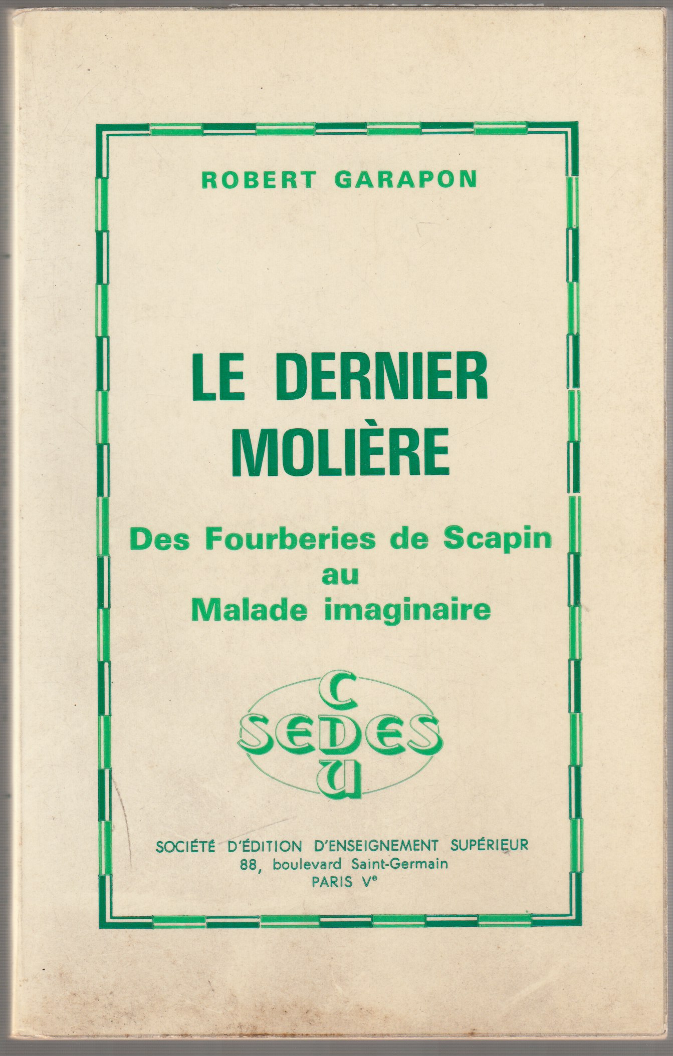 Le dernier Moliere : des Fourberies de Scapin au Malade imaginaire. Le dernier Moliere : des Fourberies de Scapin au Malade imaginaire.