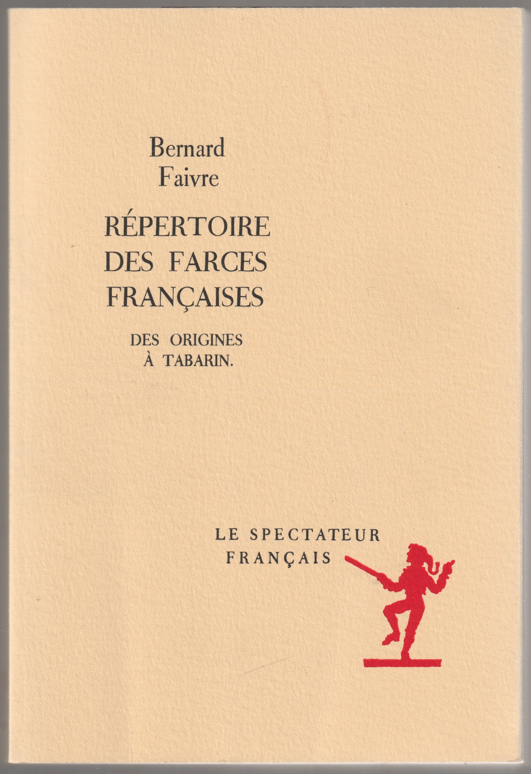 Repertoire des farces francaises des origines a Tabarin. Repertoire des farces francaises des origines a Tabarin.