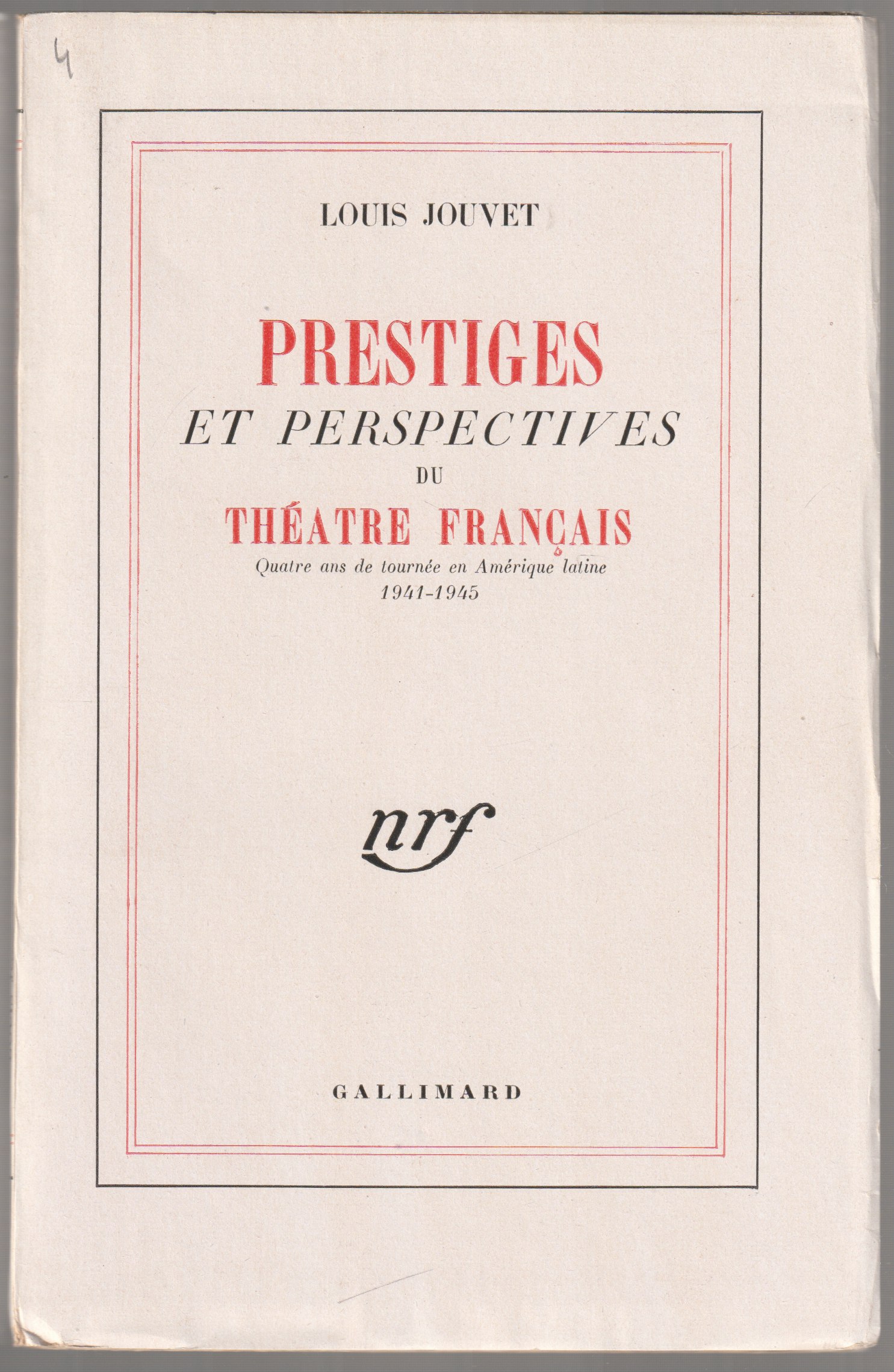 Prestiges et perspectives du theatre francais : quatre ans de tournee en Amerique latine 1941-1945. Prestiges et perspectives du theatre francais : quatre ans de tournee en Amerique latine 1941-1945.