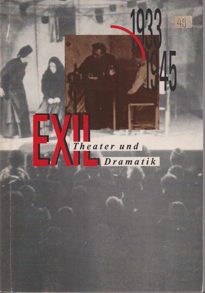Exiltheater und Exildramatik 1933-1945 : Tagung der Hamburger Arbeitsstelle fur Deutsche Exilliteratur 1990 Exiltheater und Exildramatik 1933-1945 : Tagung der Hamburger Arbeitsstelle fur Deutsche Exilliteratur 1990