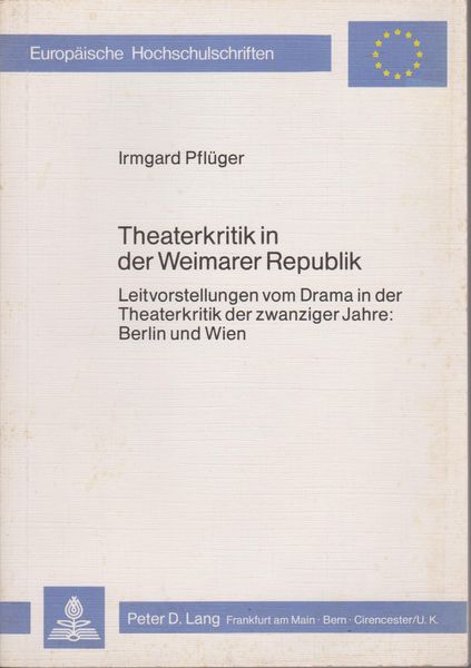 Theaterkritik in der Weimarer Republik : Leitvorstellungen vom Drama in der Theaterkritik der zwanziger Jahre, Berlin und Wien